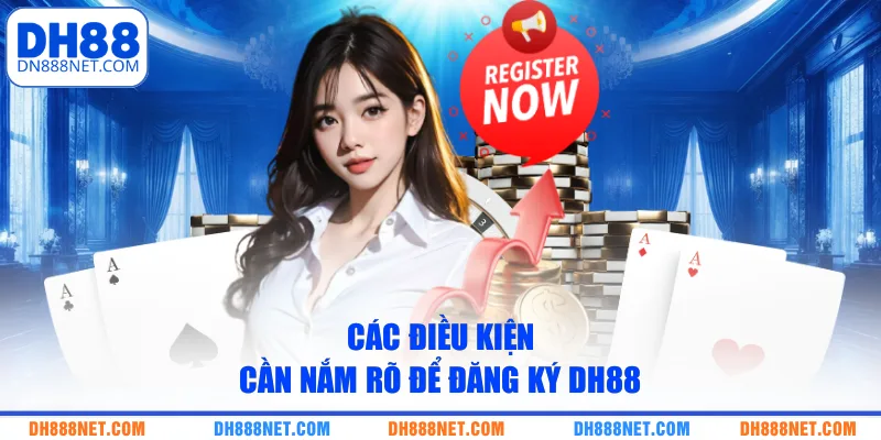Các điều kiện cần nắm rõ để đăng ký DH88