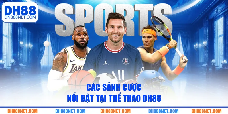 Các sảnh cược nổi bật tại thể thao DH88