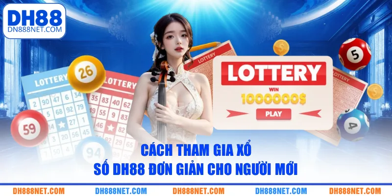 Cách tham gia xổ số DH88 đơn giản cho người mới