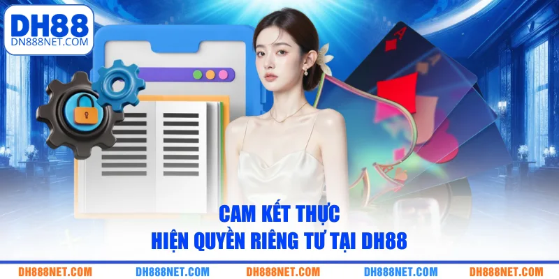 Cam kết thực hiện quyền riêng tư tại DH88