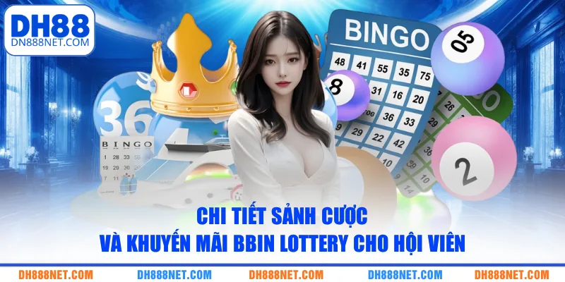 Chi tiết sảnh cược và khuyến mãi BBIN Lottery cho hội viên 