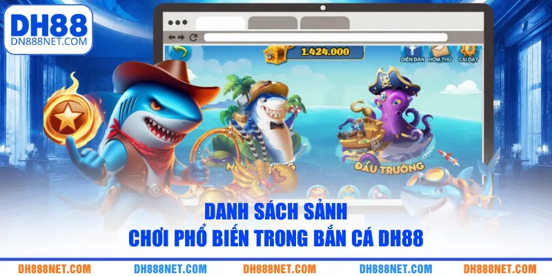 Danh sách sảnh chơi phổ biến trong bắn cá DH88