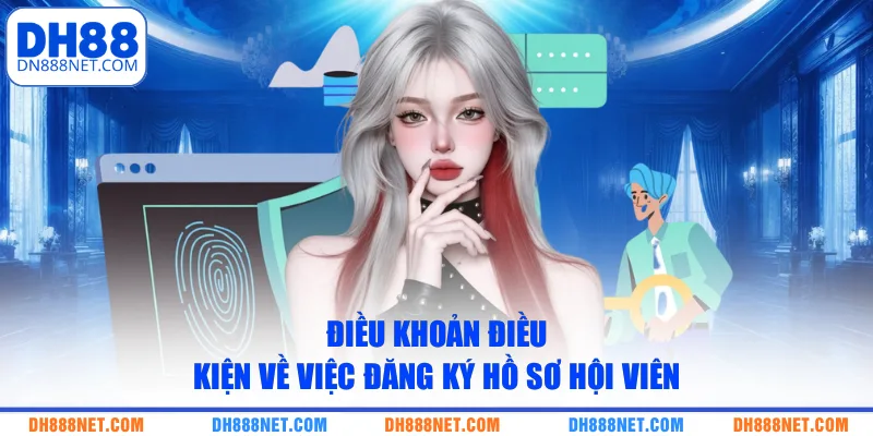 Điều khoản điều kiện về việc đăng ký hồ sơ hội viên