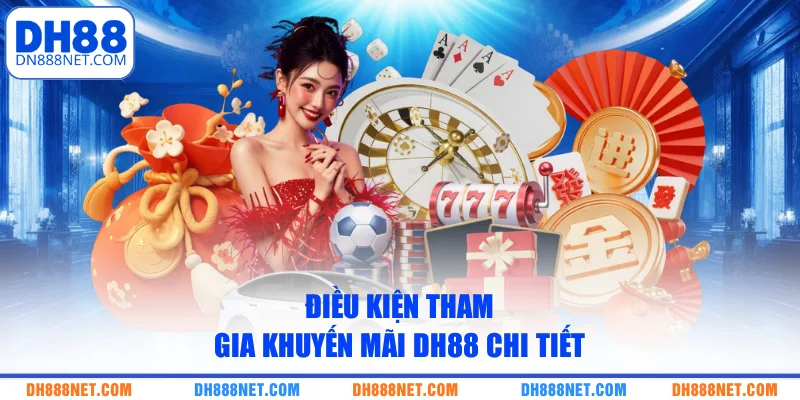 Điều kiện tham gia khuyến mãi DH88 chi tiết