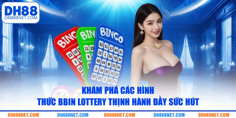 Khám phá các hình thức BBIN Lottery thịnh hành đầy sức hút 