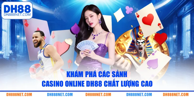 Khám phá các sảnh Casino Online DH88 chất lượng cao