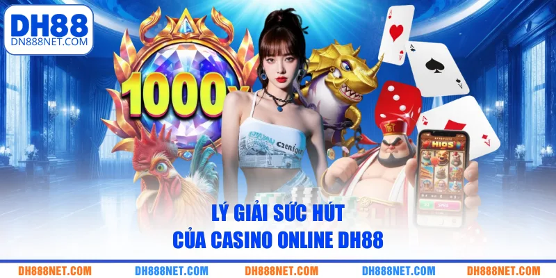 Lý giải sức hút của Casino Online DH88