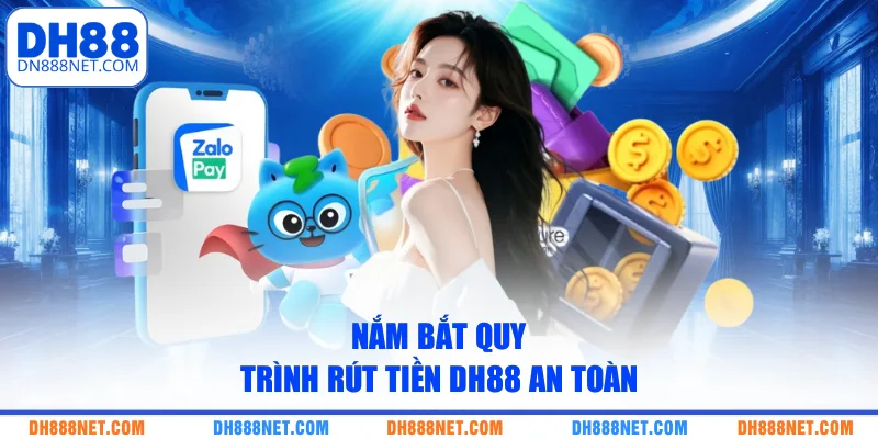 Nắm bắt quy trình rút tiền DH88 an toàn