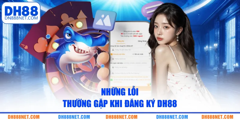 Những lỗi thường gặp khi đăng ký DH88