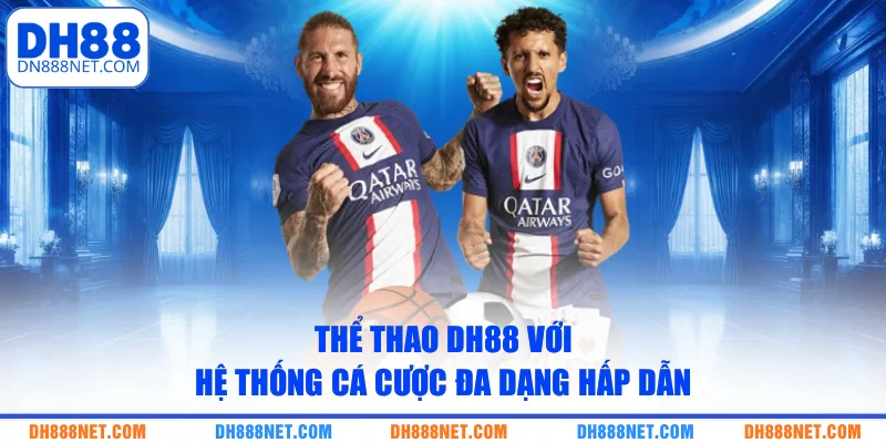 Thể thao DH88 với hệ thống cá cược đa dạng hấp dẫn
