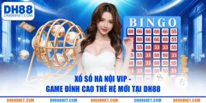 xo so ha noi vip game dinh cao the he moi tai dh88