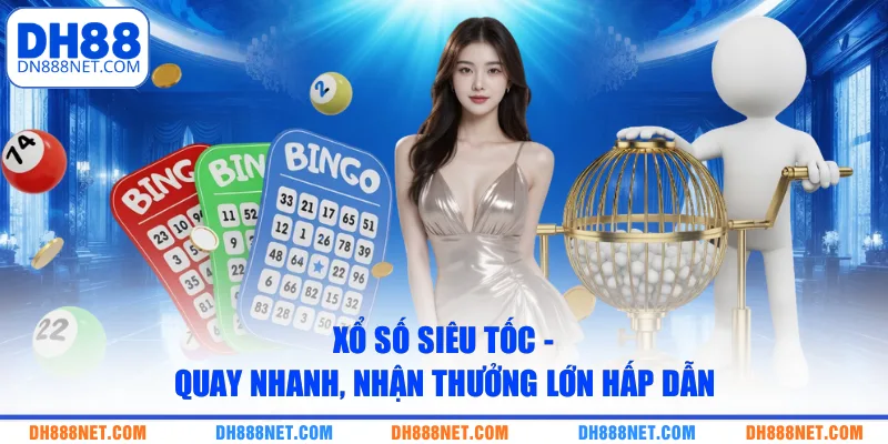 xo so sieu toc quay nhanh nhan thuong lon hap dan
