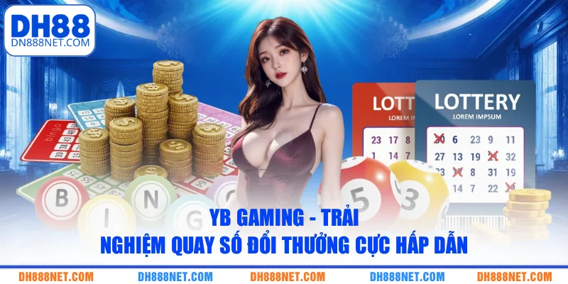 yb gaming trai nghiem quay so doi thuong cuc hap dan